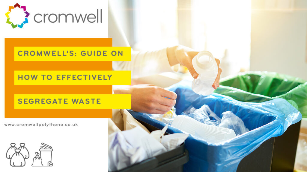 HOW TO EFFECTIVELY SEGREGATE WASTE - Advice and tips from Cromwell Polythene on best practices